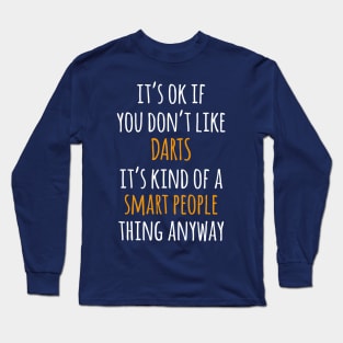 Darts Funny Gift Idea | It's Ok If You Don't Like Darts Long Sleeve T-Shirt